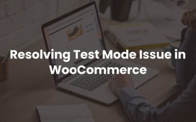 Resolving Test Mode Issue in WooCommerce